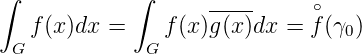 ∫           ∫       -----     ∘
   f(x)dx =    f (x)g(x)dx = f (γ0)
 G            G
