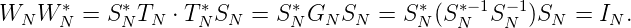       *     *      *        *           *   *-1 -1
WN W N  = SN TN ⋅ T NSN = S NGN SN  = S N(S N  SN )SN  = IN .
