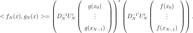                    (         (          ) ) * (         (          ) )
                                 g(x0)                      f(x0)
                   ||   -1  ′ ||     .    || ||   ||  - 1′  ′ ||     .    || ||
< fN (x ),gN(x) >=  | D N U N |     ..    | |   | DN  U N |     ..    | |  .
                   (         (          ) )   (         (          ) )
                               g (xN-1)                    f(xN- 1)
