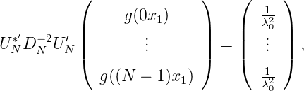            (                )    (     )
                                    1-
           |     g(0x1 )    |    |  λ20 |
U *′D - 2U′ ||        ...       || =  ||  ...  || ,
  N  N   N (                )    (     )
              g((N -  1)x1)         12
                                    λ0
