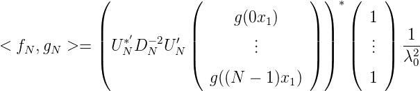             (            (                ) ) *(    )
             |            |     g(0x1 )    | |  |  1 |
< f  ,g  >=  | U *′D- 2U′ |        ..       | |  |  .. |  1--
   N   N     |(   N  N   N |(        .       |) |)  |(  . |)  λ20
                             g((N -  1)x )         1
                                        1
