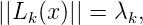 ||Lk (x)|| = λk,
