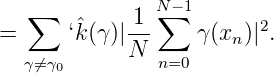   ∑            N∑-1
=     ‘ˆk(γ)|-1-    γ(xn)|2.
  γ⁄=γ0      N  n=0
