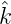ˆ
k