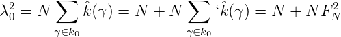  2      ∑                 ∑                    2
λ0 = N      ˆk(γ) = N  + N     ‘ˆk(γ) = N  + N FN
        γ∈k0              γ∈k0

