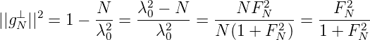   ⊥  2       N--   λ20 --N--  ---N-FN2---   --F-2N--
||gN || =  1 - λ2 =    λ2    = N (1 + F 2) = 1 + F 2
              0       0              N           N
