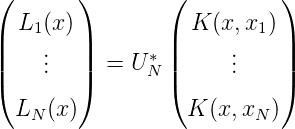 (       )        (          )
   L1(x)           K (x,x1 )
||    .  ||      * ||     .    ||
|(    ..  |)  = U N |(     ..    |)

  LN (x )          K (x,xN )
