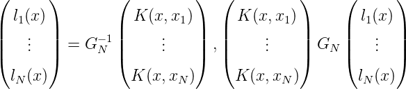 (      )        (          )  (          )     (       )
| l1(x )|        | K (x, x1)|  |  K (x,x1)|     |  l1(x) |
|   ..  |      -1|     ..    |  |     ..    |     |    ..  |
|(   .  |) =  G N |(     .    |) ,|(     .    |)  GN |(    .  |)

  lN (x)           K (x,xN )     K (x, xN)        lN (x )
