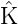 ˆ
K  