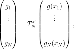 (    )       (         )
|  ˜g1|       |   g(x1) |
||  .. ||       ||     ..   ||
|  . |  = T *′|     .   | ,
||    ||     N ||         ||
(    )       (         )
  ˜gN           gN (xN )
