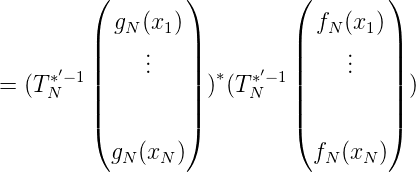         (        )         (        )
           g  (x  )            f  (x )
         |  N   1 |         |  N   1 |
      ′  ||    ...   ||      ′  ||    ...   ||
= (T *N-1 ||        || )*(T*N- 1||        || )
         |        |         |        |
         (        )         (        )
           gN(xN )            fN (xN)
