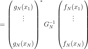   (        ) *     (        )
     gN(x1)          fN (x1)
  ||    .   ||       ||    .   ||
  |    ..   |    - 1|    ..   |
= ||        ||   GN  ||        ||
  |(        |)       |(        |)

    gN (xN )         fN (xN)
