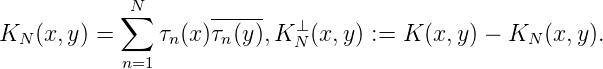             ∑N      -----
KN (x, y) =    τn(x )τn(y ),K ⊥N (x,y) :=  K (x,y) - KN (x,y).
            n=1
