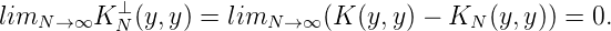 limN → ∞K  ⊥(y,y) = limN → ∞ (K (y, y) - KN (y,y)) = 0.
          N
