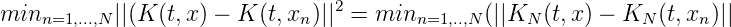 minn=1,...,N ||(K (t,x) - K (t,xn )||2 = minn=1,..,N(||KN  (t,x) - KN (t,xn)||
