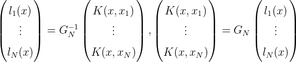 (      )         (          )  (          )        (      )

|  l1(x)|         | K (x,x1) |  | K (x, x1)|        | l1(x )|
||   ...  ||  = G -1 ||     ...    || ,||     ...    ||  = GN  ||   ...  ||
(      )      N  (          )  (          )        (      )
  lN(x )           K (x,xN )     K (x,xN )           lN (x)
