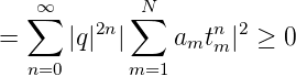   ∑∞       ∑N
=     |q|2n|    amtnm|2 ≥ 0
   n=0     m=1
