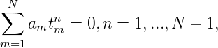 ∑N     n
    amtm  = 0,n = 1, ...,N  - 1,
m=1
