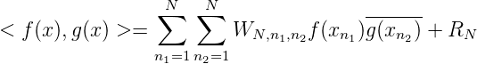                  ∑N  ∑N                 -------
<  f(x),g(x) >=          WN,n1,n2f (xn1)g(xn2) + RN
                 n1=1n2=1
