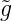 ˜g
