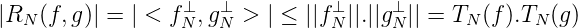 |RN (f,g)| = | < f ⊥N,g⊥N > | ≤ ||f⊥N||.||g⊥N|| = TN(f ).TN (g)
