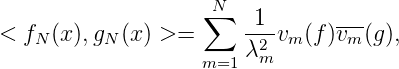                    ∑N   1       ---
< fN (x),gN(x ) >=     --2vm (f)vm (g),
                   m=1 λ m
