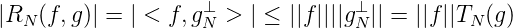                     ⊥             ⊥
|RN (f,g)| = | < f,gN > | ≤ ||f ||||gN || = ||f ||TN (g)
