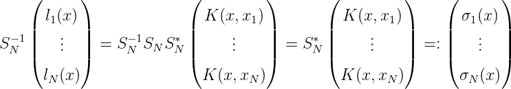     (      )              (          )        (         )     (       )
    |  l1(x)|              |  K (x,x1)|        | K (x,x1)|     | σ1 (x )|
S -1|   ..  |  = S -1S  S *|     ..    |  = S * |     ..   |  =: |    ..  |
  N |(   .  |)      N  N  N |(     .    |)      N |(     .   |)     |(    .  |)
      l (x )                K (x, x )           K (x, x  )       σ  (x)
       N                           N                  N          N
