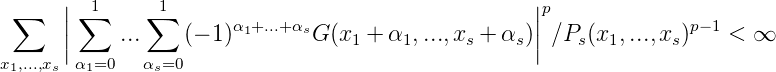  ∑    ||∑ 1    ∑1                                   ||p
      |    ...   (- 1)α1+...+αsG(x1 + α1,...,xs + αs)| ∕Ps(x1,...,xs)p-1 < ∞
x1,...,xs|α1=0   αs=0                                  |
