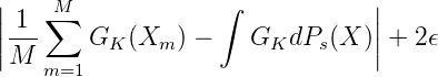|   ∑M             ∫            |
||-1-    G  (X   ) -   G  dP  (X )|| + 2ϵ
|M        K   m         K   s   |
    m=1
