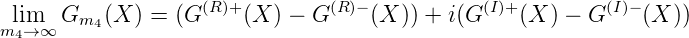  lim   Gm4 (X ) = (G(R)+(X ) - G (R)- (X )) + i(G (I)+ (X ) - G (I)- (X ))
m4→ ∞
