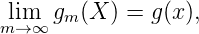  lim  gm (X ) = g(x),
m →∞
