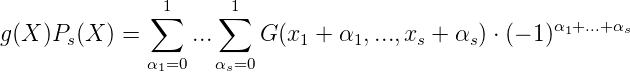                1      1
g(X )P (X ) = ∑   ... ∑   G(x  + α ,...,x  + α ) ⋅ (- 1)α1+...+αs
      s                     1     1     s    s
              α1=0  αs=0
