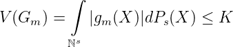           ∫

V (Gm  ) =   |gm (X )|dPs(X ) ≤ K
         ℕs

