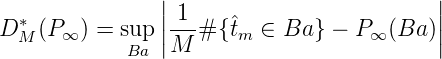                |                          |
D *(P  ) = sup ||-1-#{ ˆt  ∈ Ba } - P  (Ba )||
  M   ∞     Ba |M     m            ∞      |
