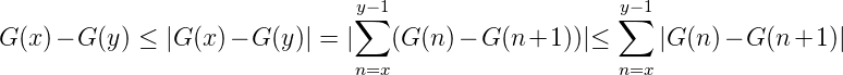                                y-1                    y-1
                               ∑                      ∑
G (x)- G (y ) ≤ |G (x)- G (y)| = |  (G (n)- G (n+1 ))|≤     |G (n) - G (n+1 )|
                               n=x                    n=x
