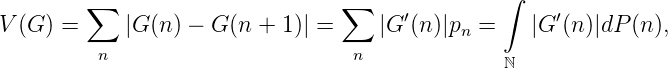         ∑                        ∑              ∫
V (G) =     |G(n ) - G (n + 1)| =   |G ′(n)|pn =    |G ′(n)|dP (n ),
         n                        n
                                                ℕ
