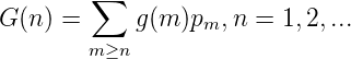         ∑
G(n ) =    g (m)pm, n = 1,2, ...
       m ≥n

