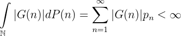 ∫                 ∑∞
   |G (n )|dP (n) =     |G(n )|pn < ∞
                  n=1
 ℕ

