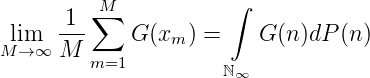          ∑M           ∫
 lim   1--    G (xm ) =    G (n)dP (n)
M → ∞ M  m=1
                      ℕ∞
