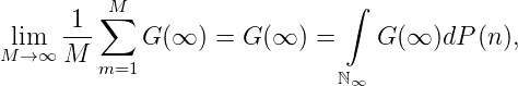       1  ∑M                    ∫
 lim   ---    G (∞  ) = G(∞ ) =    G (∞ )dP (n),
M → ∞ M  m=1
                              ℕ∞

