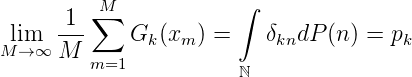       1  ∑M            ∫
 lim   ---    Gk(xm ) =    δkndP (n ) = pk
M → ∞ M  m=1           ℕ
