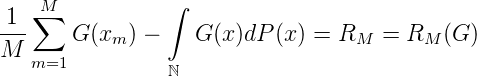     M           ∫
-1-∑
M      G (xm) -    G (x )dP (x ) = RM  = RM  (G )
   m=1          ℕ

