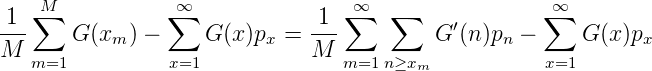     M            ∞                ∞                  ∞
1--∑            ∑             1--∑   ∑     ′        ∑
M      G (xm ) -     G(x)px =  M          G  (n)pn -     G(x)px
   m=1          x=1              m=1 n≥xm           x=1
