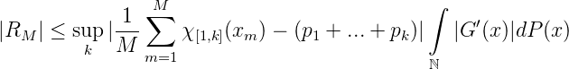              1 ∑M                            ∫
|RM  | ≤ sup |---    χ[1,k](xm ) - (p1 + ...+ pk)|   |G ′(x)|dP (x)
         k  M  m=1                           ℕ
