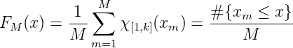           1  M∑               #{xm  ≤ x }
FM (x) = ---    χ [1,k](xm ) = ------------
         M  m=1                  M
