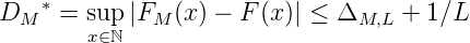     *
DM    = sup |FM  (x) - F (x)| ≤ ΔM,L + 1∕L
        x∈ℕ
