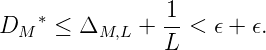     *           1-
DM   ≤  ΔM,L +  L <  ϵ + ϵ.
