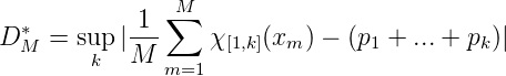               ∑M
D * =  sup|-1-    χ [1,k](xm) - (p1 + ...+ pk)|
  M     k  M  m=1
