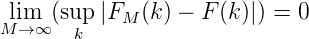 Mlim→ ∞(sup |FM  (k) - F (k)|) = 0
       k

